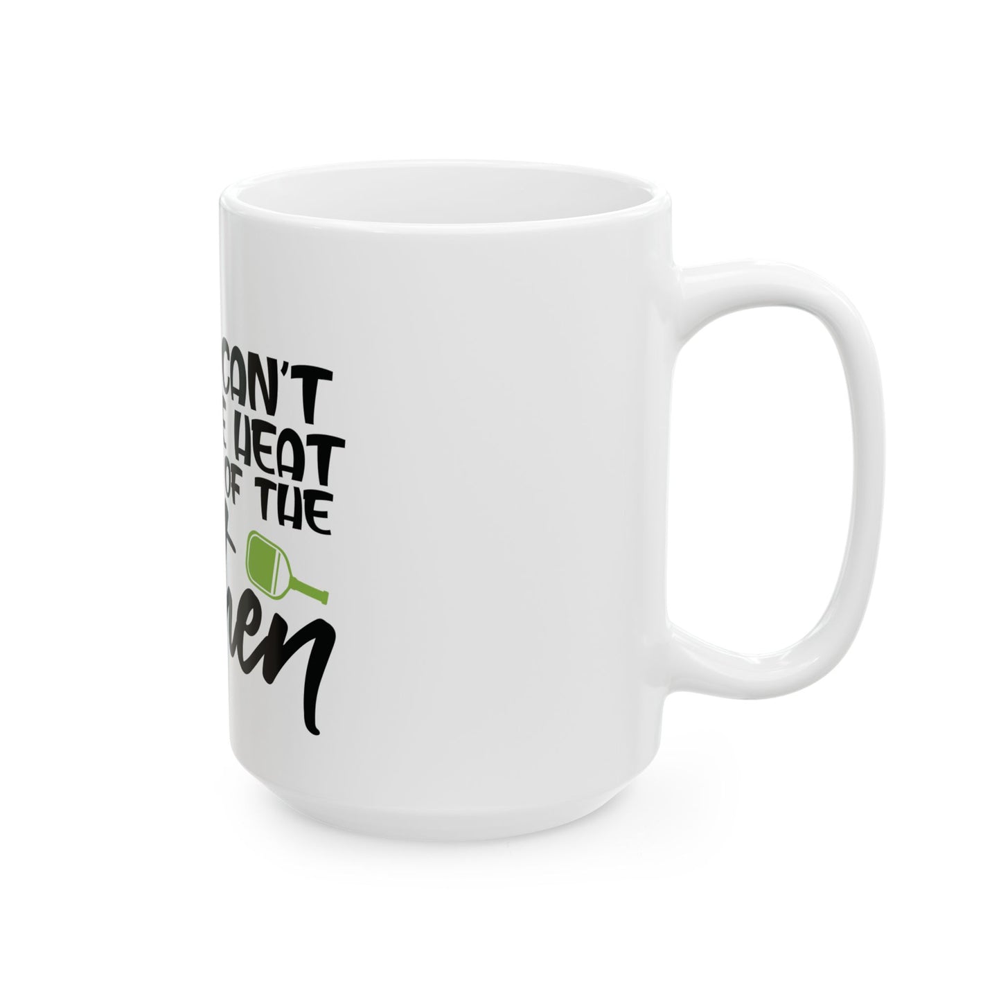 Pickleball Mug - If you cant take the heat stay out of the kitchen