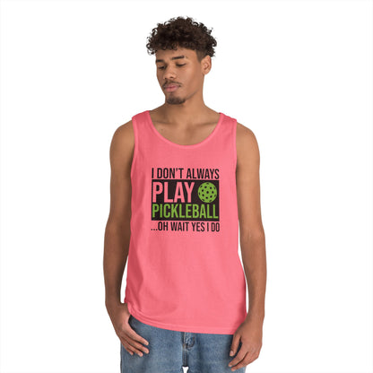 Men's Pickleball Tank Top - Don't Always Play Pickleball Oh Wait I Do