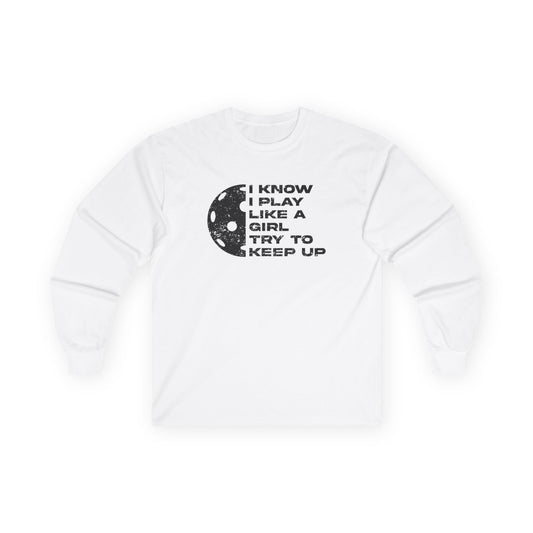 Women's Pickleball Long Sleeves top - Play Like a Girl Try to Keep Up