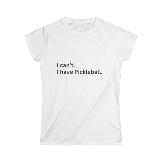Women's Funny Pickleball T-Shirt - I Can'T, I Have Pickleball White