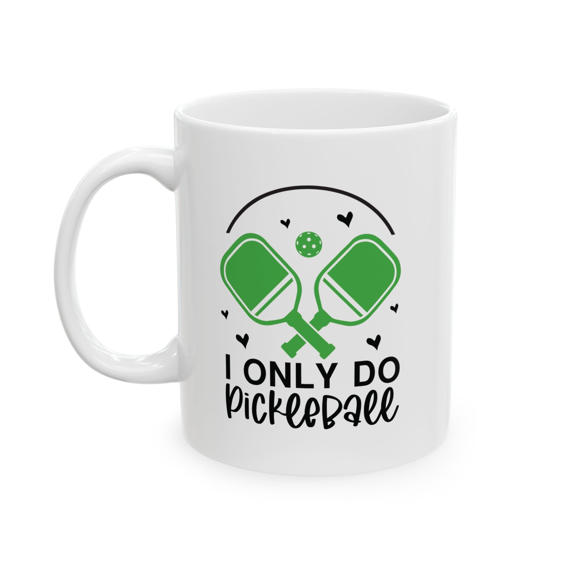 Pickleball Funny Mug - I Only Do Pickleball