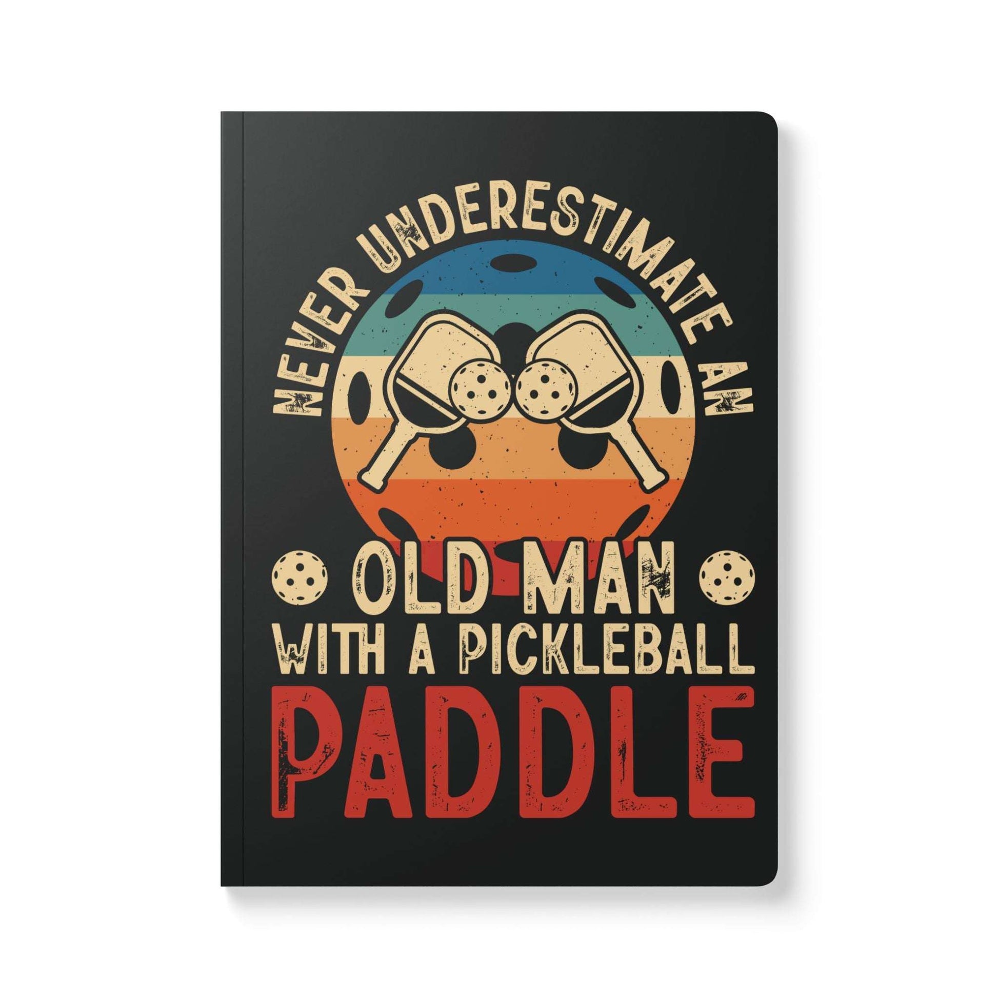 Pickleball Journal - Never Underestimate an Old Man with a Paddle 100 pages (50 sheets)