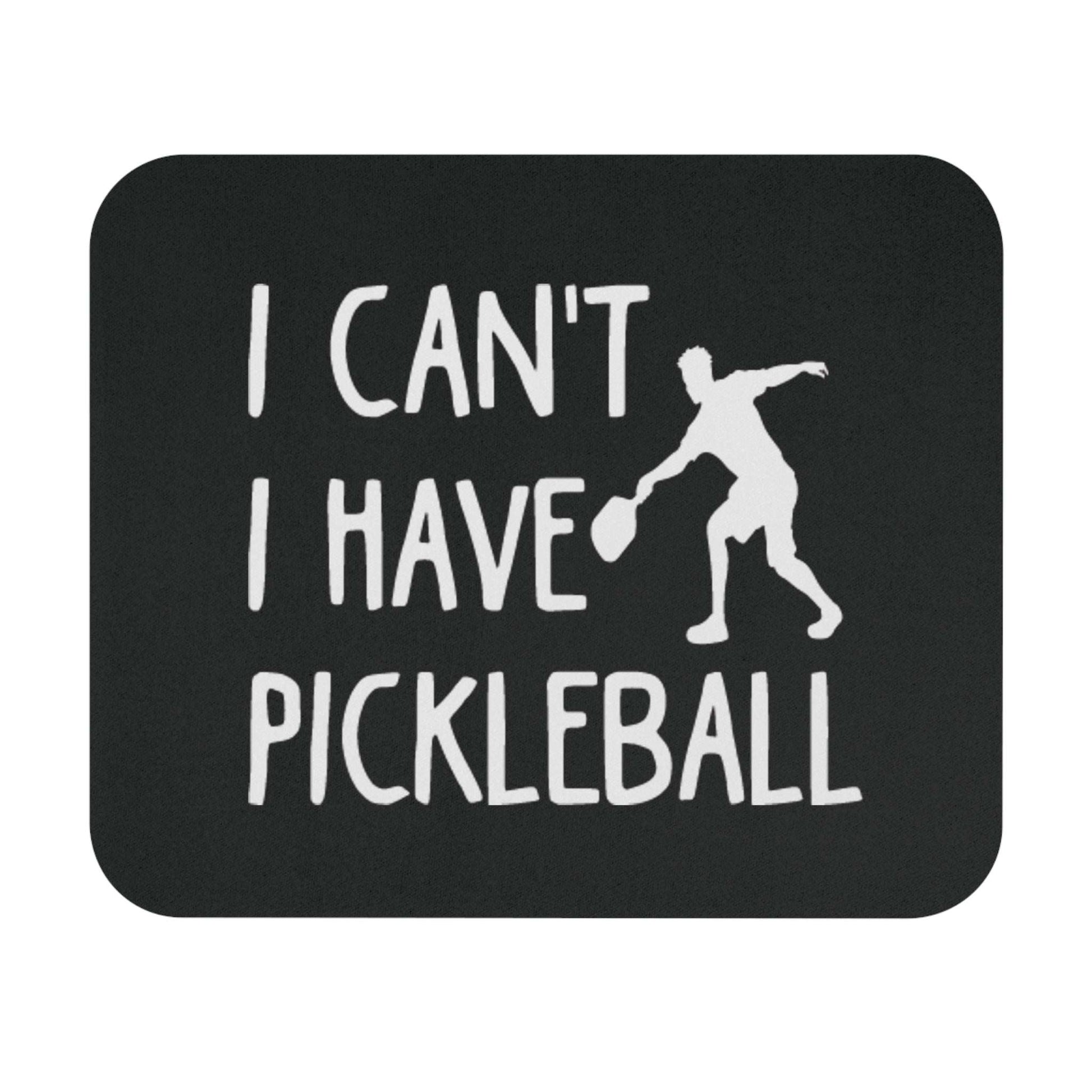 Pickleball Funny Mouse pad - I Can't I Have Pickleball Black