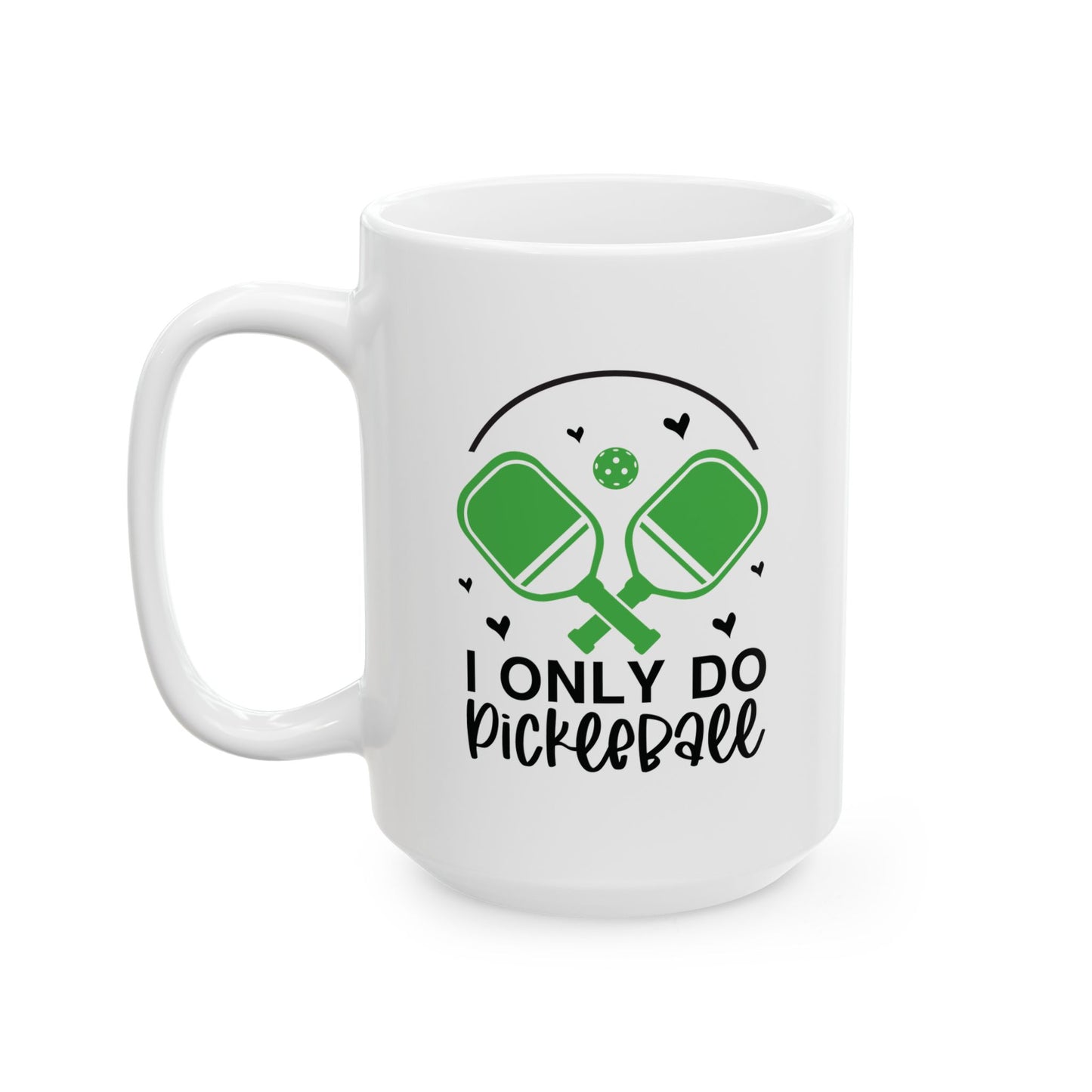 Pickleball Funny Mug - I Only Do Pickleball