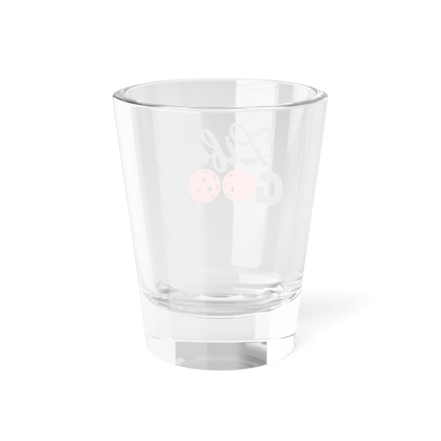 Pickleball Unique Shot Glass - Life is Good