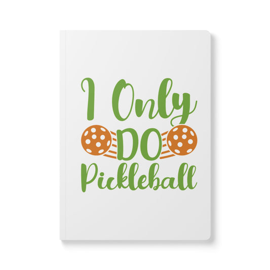 Pickleball Funny Journal - I Only Do Pickleball 100 pages (50 sheets)