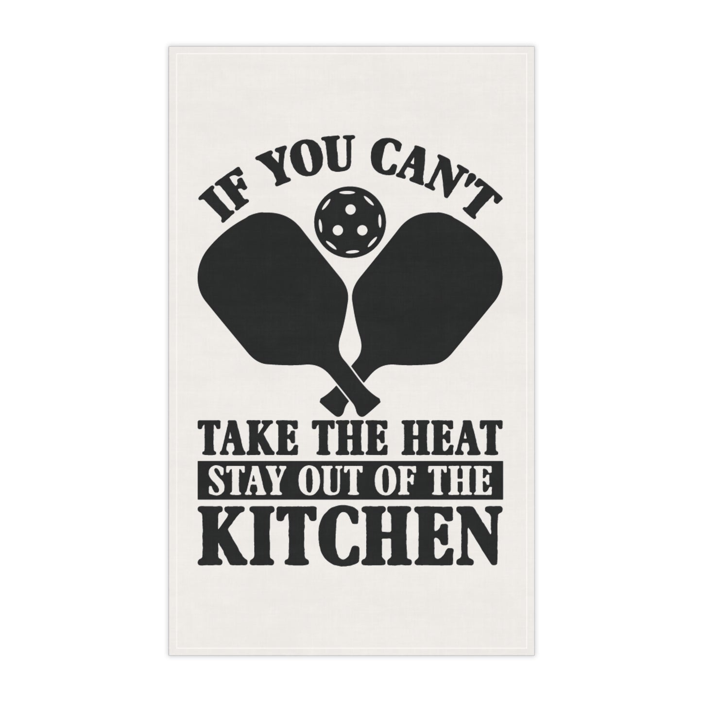 Pickleball Funny Tea Towel - If You Can't Take the Heat Stay Out