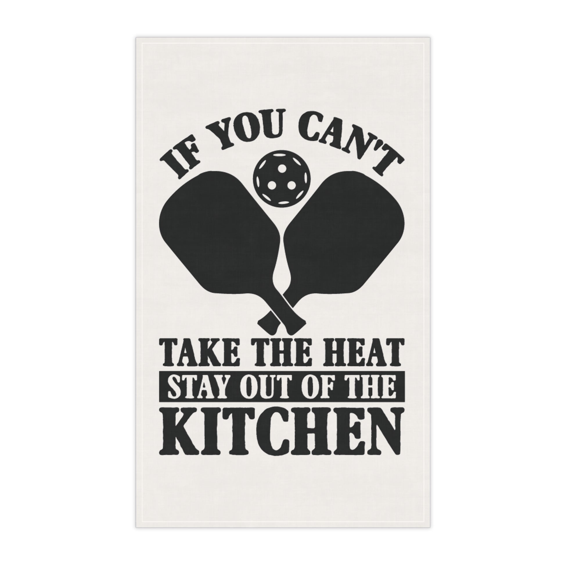 Pickleball Funny Tea Towel - If You Can't Take the Heat Stay Out