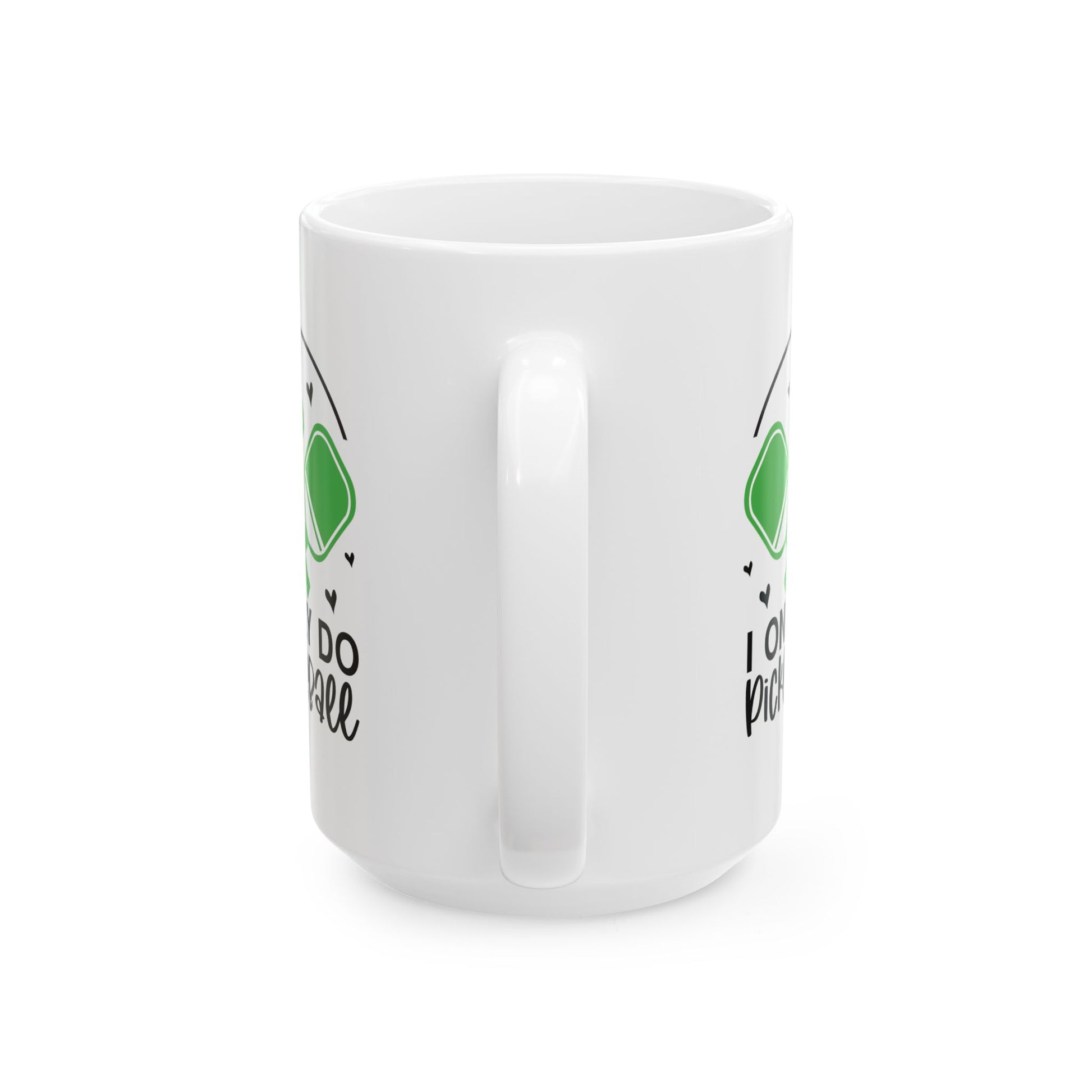 Pickleball Funny Mug - I Only Do Pickleball