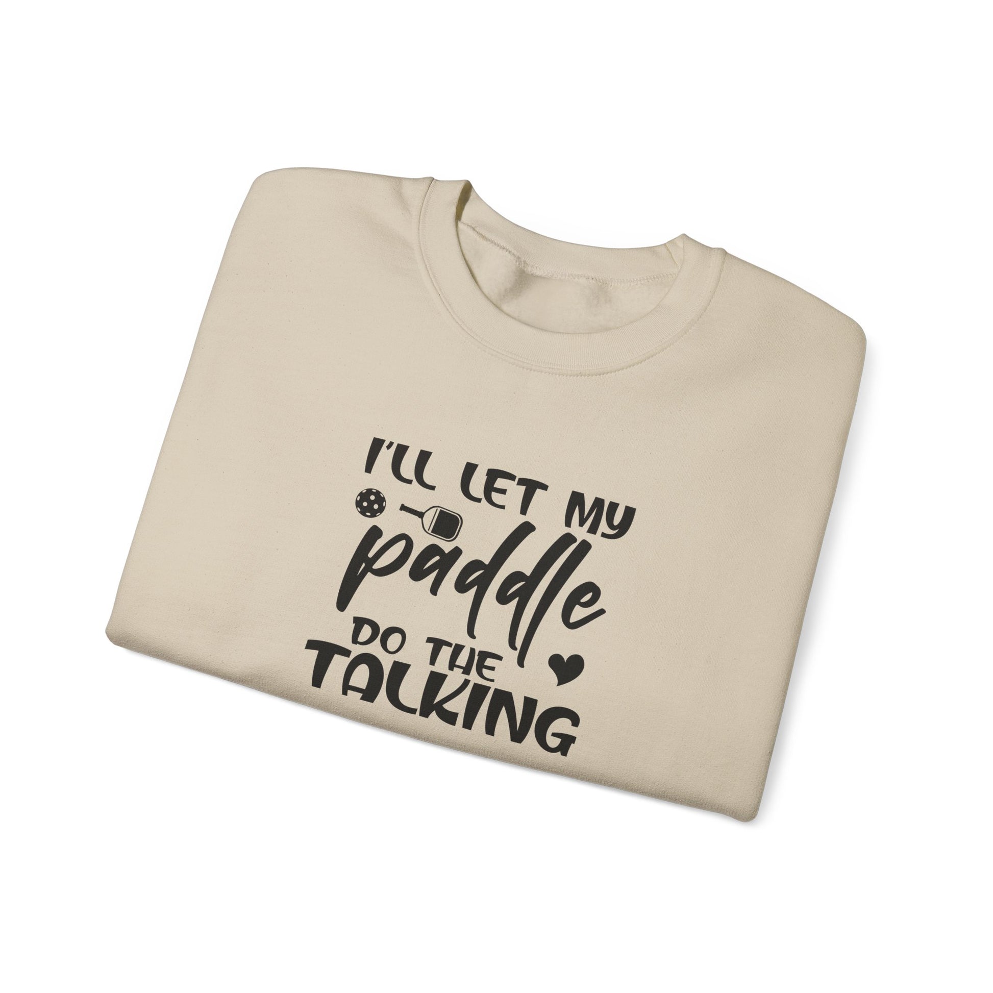 Women's Pickleball Sweatshirt - I'll Let My Paddle Do the Talking