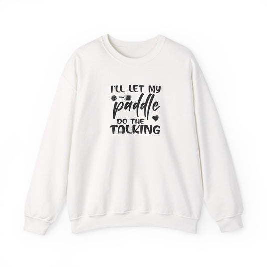 Women's Pickleball Sweatshirt - I'll Let My Paddle Do the Talking White