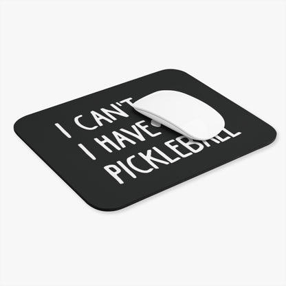 Pickleball Funny Mouse pad - I Can't I Have Pickleball
