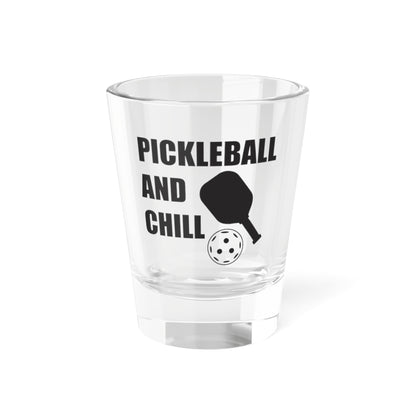 Pickleball Fun Shot Glass - Pickleball and Chill 1.5oz