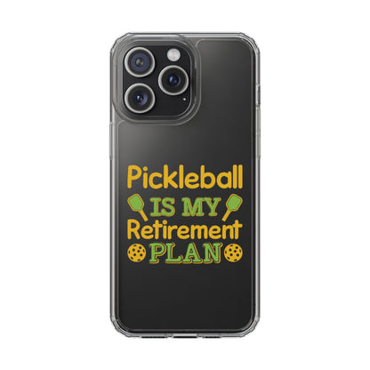 Pickleball Funny Phone case - Pickleball Is My Retirement Plan Clear