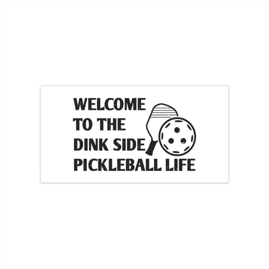 Pickleball Bumper Sticker - Welcome to the Dink Side Pickleball Life 7.5" × 3.75"
